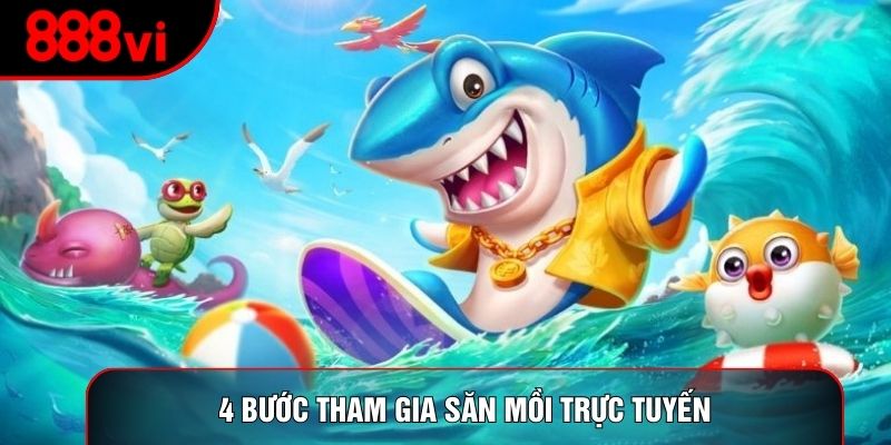 4 bước tham gia săn mồi trực tuyến