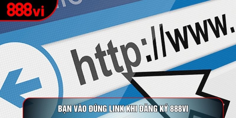 Bạn vào đúng link khi đăng ký 888vi
