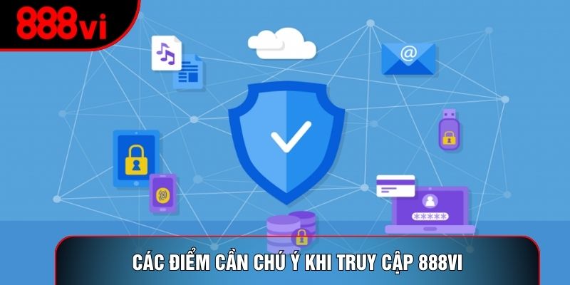 Các điểm cần chú ý khi truy cập 888vi