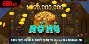 Cách Chơi Nổ Hũ: Bí Quyết Quản Trị Vốn Và Săn Thưởng Lớn