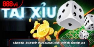 Cách Chơi Tài Xỉu Luôn Thắng Và Nghệ Thuật Quản Trị Vốn Đỉnh Cao