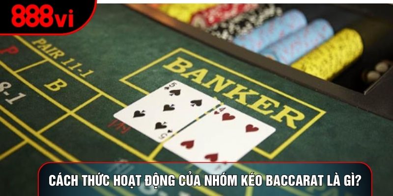 Cách thức hoạt động của nhóm kéo baccarat là gì?