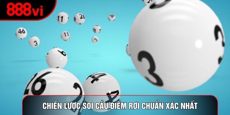 Chiến lược soi cầu điểm rơi chuẩn xác nhất