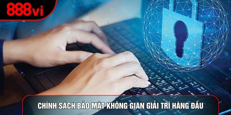 Chính sách bảo mật không gian giải trí hàng đầu
