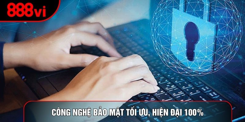 Công nghệ bảo mật tối ưu, hiện đại 100%