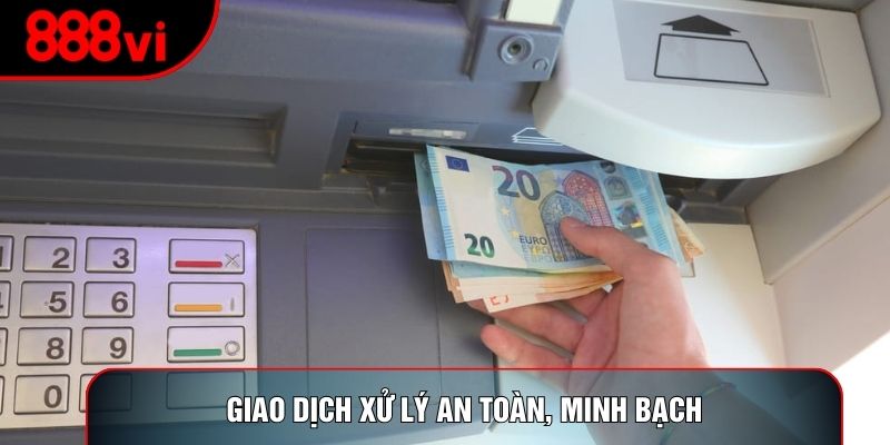 Giao dịch xử lý an toàn, minh bạch