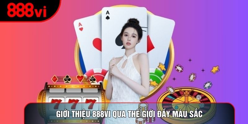 Giới thiệu 888vi qua thế giới đầy màu sắc