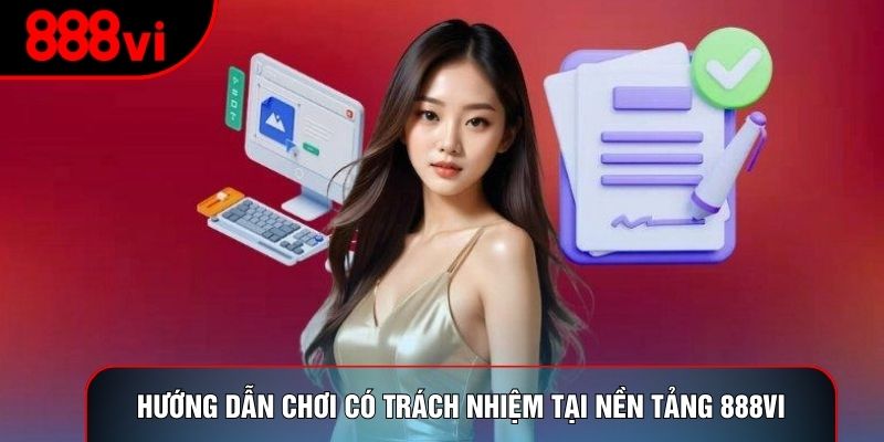 Hướng dẫn chơi có trách nhiệm tại nền tảng 888vi