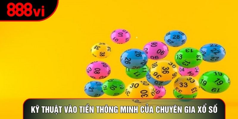 Kỹ thuật vào tiền thông minh của chuyên gia xổ số