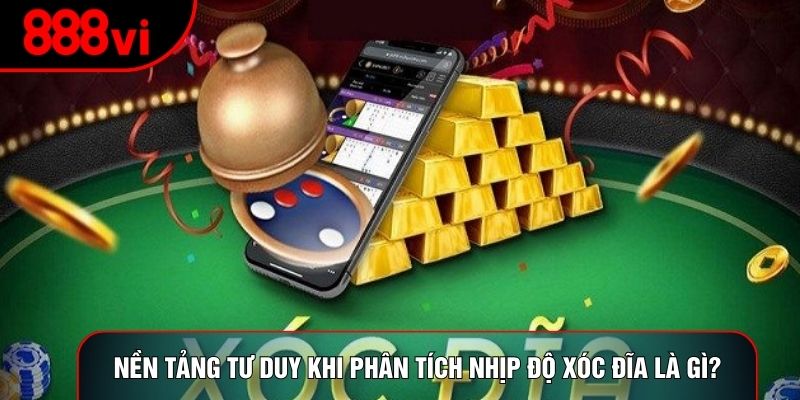 Nền tảng tư duy khi phân tích nhịp độ xóc đĩa là gì?