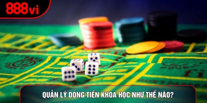 Quản lý dòng tiền khoa học như thế nào?