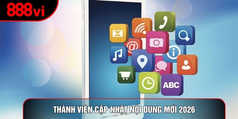 Thành viên cập nhật nội dung mới 2026