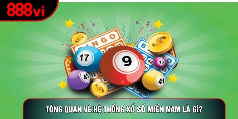 Tổng quan về hệ thống xổ số miền Nam là gì?
