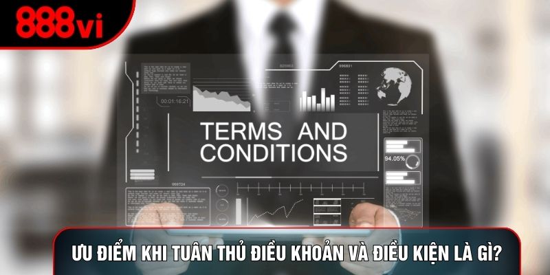 Ưu điểm khi tuân thủ điều khoản và điều kiện là gì?